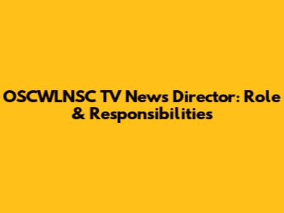OSCWLNSC TV News Director: Role & Responsibilities