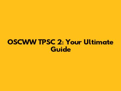 OSCWW TPSC 2: Your Ultimate Guide
