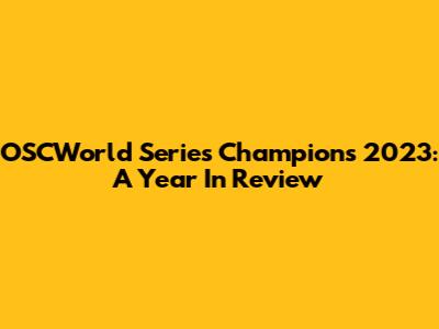 OSCWorld Series Champions 2023: A Year In Review