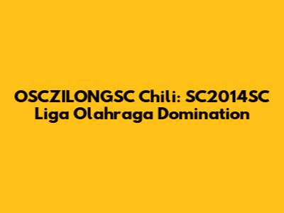 OSCZILONGSC Chili: SC2014SC Liga Olahraga Domination