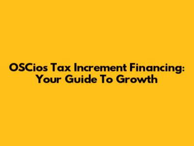 OSCios Tax Increment Financing: Your Guide To Growth