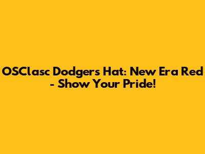 OSClasc Dodgers Hat: New Era Red - Show Your Pride!