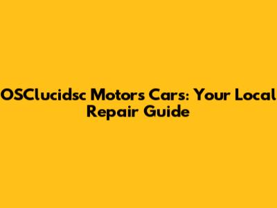 OSClucidsc Motors Cars: Your Local Repair Guide