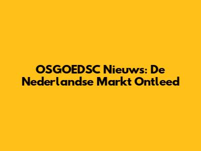 OSGOEDSC Nieuws: De Nederlandse Markt Ontleed