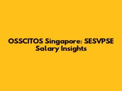OSSCITOS Singapore: SESVPSE Salary Insights