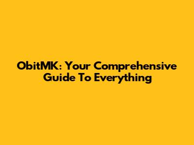 ObitMK: Your Comprehensive Guide To Everything