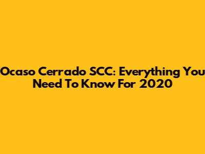 Ocaso Cerrado SCC: Everything You Need To Know For 2020