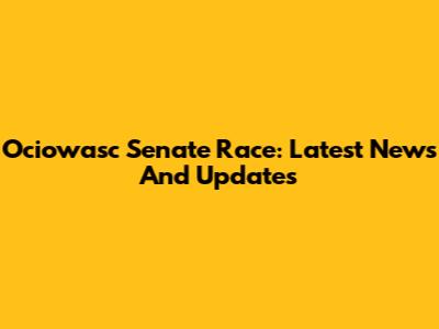 Ociowasc Senate Race: Latest News And Updates