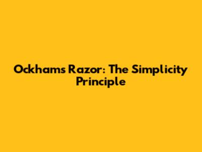 Ockham's Razor: The Simplicity Principle