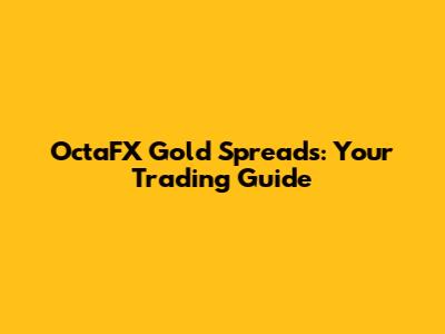 OctaFX Gold Spreads: Your Trading Guide