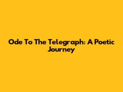 Ode To The Telegraph: A Poetic Journey