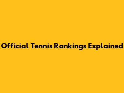 Official Tennis Rankings Explained