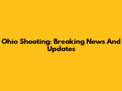 Ohio Shooting: Breaking News And Updates