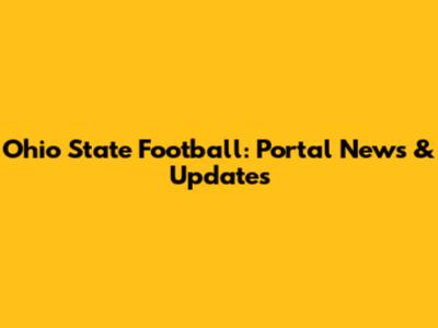 Ohio State Football: Portal News & Updates