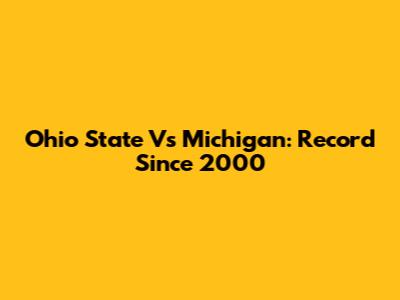 Ohio State Vs Michigan: Record Since 2000