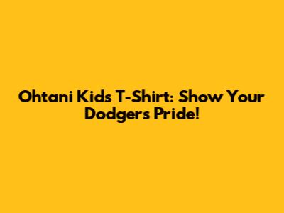 Ohtani Kids T-Shirt: Show Your Dodgers Pride!