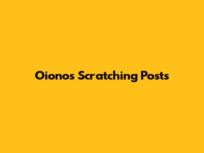 Oionos Scratching Posts