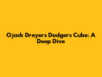 Ojack Dreyer's Dodgers Cube: A Deep Dive