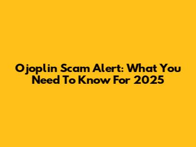 Ojoplin Scam Alert: What You Need To Know For 2025