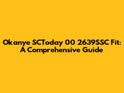 Okanye SCToday 00 2639SSC Fit: A Comprehensive Guide