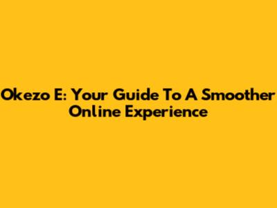 Okezo E: Your Guide To A Smoother Online Experience