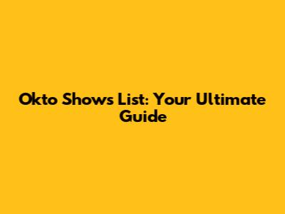 Okto Shows List: Your Ultimate Guide