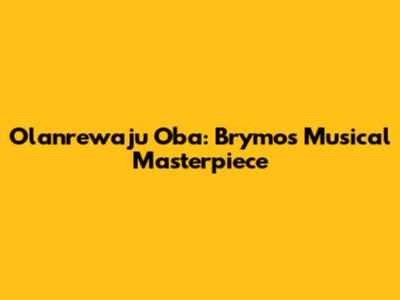 Olanrewaju Oba: Brymo's Musical Masterpiece