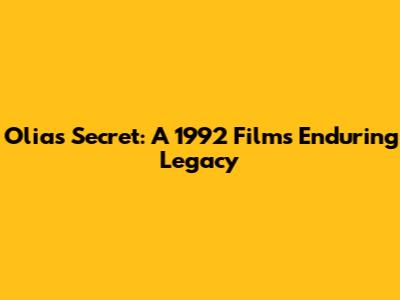 Olia's Secret: A 1992 Film's Enduring Legacy