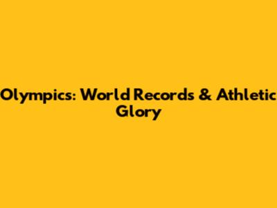 Olympics: World Records & Athletic Glory