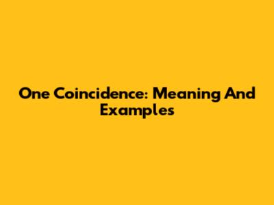 One Coincidence: Meaning And Examples