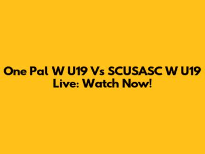 One Pal W U19 Vs SCUSASC W U19 Live: Watch Now!