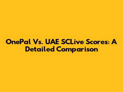 OnePal Vs. UAE SCLive Scores: A Detailed Comparison