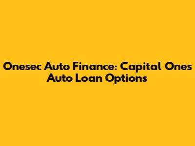 Onesec Auto Finance: Capital One's Auto Loan Options