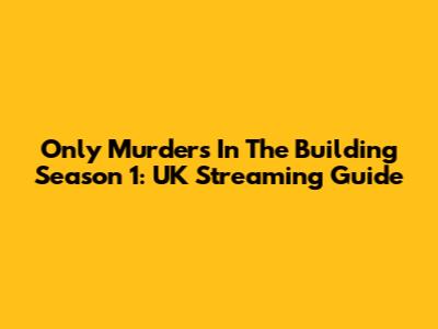 Only Murders In The Building Season 1: UK Streaming Guide