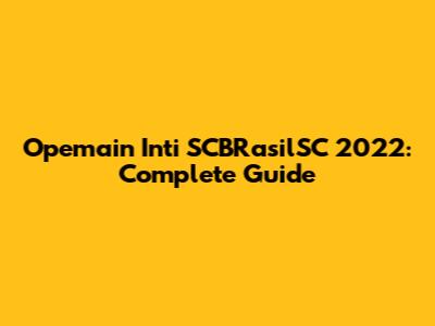 Opemain Inti SCBRasilSC 2022: Complete Guide