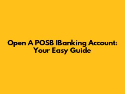 Open A POSB IBanking Account: Your Easy Guide