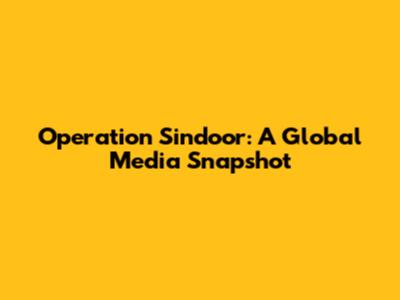 Operation Sindoor: A Global Media Snapshot