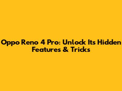Oppo Reno 4 Pro: Unlock Its Hidden Features & Tricks