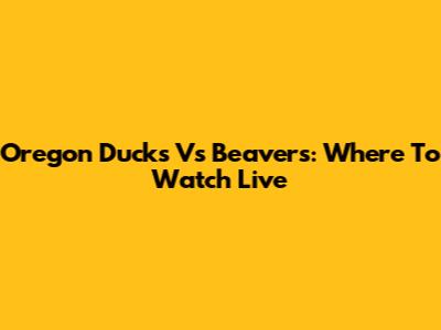Oregon Ducks Vs Beavers: Where To Watch Live