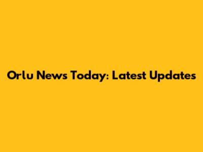 Orlu News Today: Latest Updates