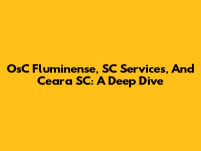 OsC Fluminense, SC Services, And Ceara SC: A Deep Dive
