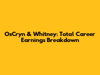 OsCryn & Whitney: Total Career Earnings Breakdown