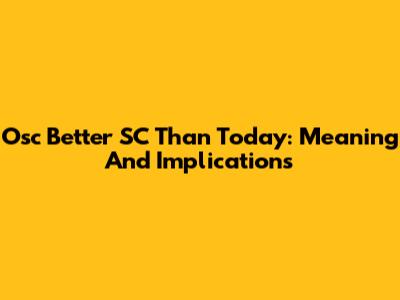Osc Better SC Than Today: Meaning And Implications