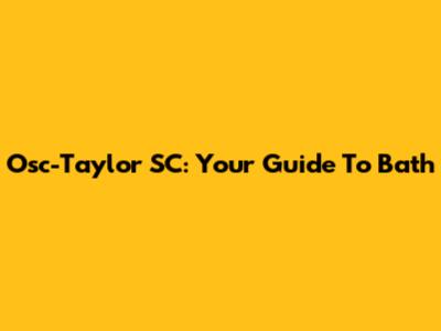 Osc-Taylor SC: Your Guide To Bath
