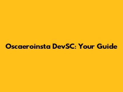 Oscaeroinsta DevSC: Your Guide
