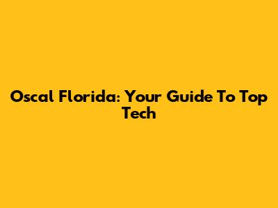 Oscal Florida: Your Guide To Top Tech