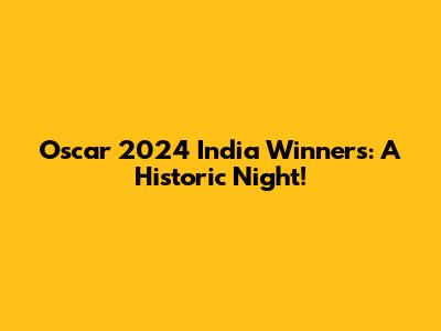 Oscar 2024 India Winners: A Historic Night!