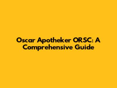 Oscar Apotheker ORSC: A Comprehensive Guide