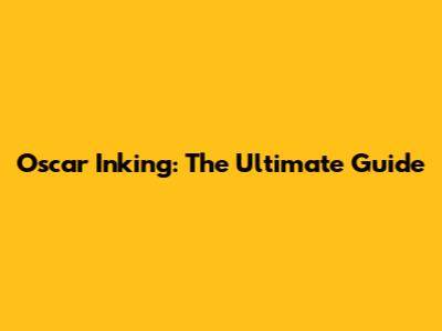 Oscar Inking: The Ultimate Guide