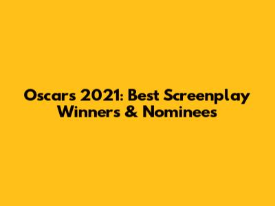 Oscars 2021: Best Screenplay Winners & Nominees